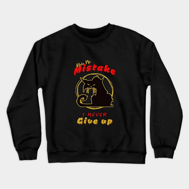 Make No Mistake Never Give Up Inspirational Quote Phrase Text Crewneck Sweatshirt by Cubebox